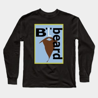 B is Beard Long Sleeve T-Shirt